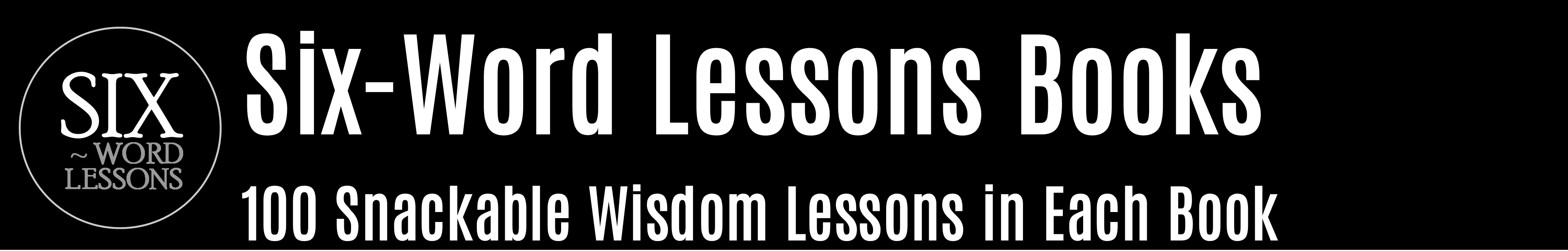 Snackable Wisdom in every Six-Word Lessons Book